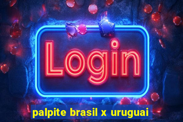 palpite brasil x uruguai